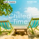 Aleh Famin - Chilled Time (Original Mix)