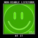 NON-VIABLE LIFEFORM - At It