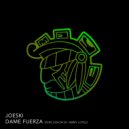 Joeski - DAME FUERZA (Original Mix)
