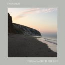 Two Ends - This Moment Is For Life (Original Mix)
