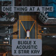 Bligle & Acoustic & Star Kay - One Thing At A Time