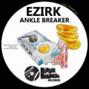 Ezirk - Ankle Breaker (Original Mix)