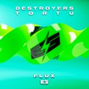 Destroyers & Dj Tortu - Flux (Original Mix)