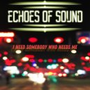 Echoes Of Sound - I Need Somebody Who Needs Me (Original Mix)