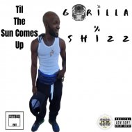 Gorilla Shizz - Til The Sun Comes Up