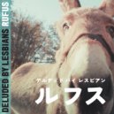 Deluded By Lesbians - Rufus
