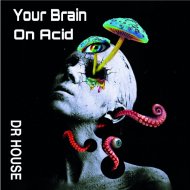 Dr. House - Your Brain On Acid