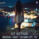 DJ Retriv - Melodic Deep Techno ep. 45 ()