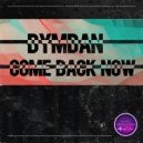 Dymdan - Come Back Now (Original Mix)