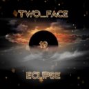 TWO_FACE - ECLIPSE
