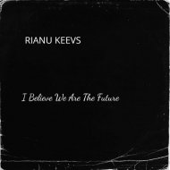 Rianu Keevs - I Believe We Are The Future