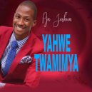 Pjn Joshua - Yahwe Twamimya