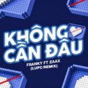 Lufc, Franky, Zaax - Không Cần Đâu