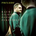 Aleksey Peresidly & Andrey Popov - PRELUDE BACH-ZILOTI-POPOV-PERESIDLY