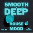 Monobo - Smooth & Deep House Mood vol.30 ()