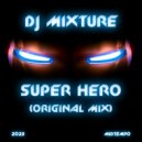 DJ Mixture - Super Hero (Original Mix)