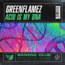 GreenFlamez - Acid Is My DNA (Original Mix)