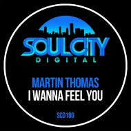 Martin Thomas - I Wanna Feel You