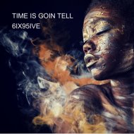 6IX95IVE - TIME IS GOIN TELL