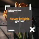 Houze Knights - Games (Original Mix)