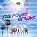 Proxyfunk Feat Rudiger - Power of Love (Radio Edit)