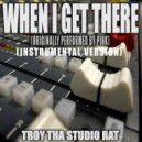 Troy Tha Studio Rat - When I Get There (Originally Performed by Pink) (Instrumental Version)