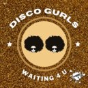 Disco Gurls - Waiting 4 U