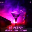 DJ Retriv - Melodic Deep Techno ep. 47 ()