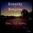Kennedy & Serpico - You, I\'ll Give... (Original Mix)