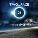 TWO_FACE - ECLIPSE