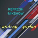 DJ Andrey Gorkin - Refresh Mixshow #014 ()