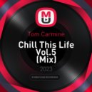Tom Carmine - Chill This Life Vol.5 (Mix)