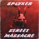 SPLYXER - Street Massacre ()