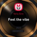 Vera Aire - Feel the vibe ()
