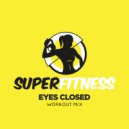 SuperFitness - Eyes Closed (Workout Mix Edit 132 bpm)
