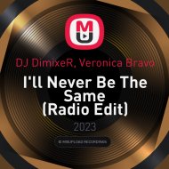 DJ DimixeR, Veronica Bravo - I\'ll Never Be The Same