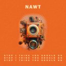 NAWT - Stop I Think You Should Go (Original Mix)