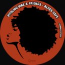Vitolino Vibe & Friends & Vitolino Vibe & Friends - Blues Cafè (Original Mix)