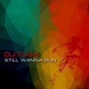 DJ.Tuch - Still Wanna Run (original)