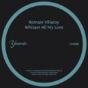 Romain Villeroy - Whisper All My Love (Original Mix)