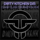 Dirty Kitchen DJs - Clank Clank Drunken Skank (Original Mix)