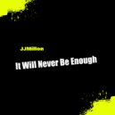 JJMillon - It Will Never Be Enough