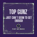 Top Gunz - Just Can\'t Seem To Get Enough (Extended Mix)