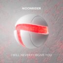 Moonrider - I Will Never Forgive You (Original Mix)