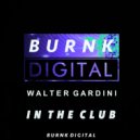 Walter Gardini - In The Club (Original Mix)