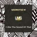 Khomotxo_M - I Like The Sound Of That