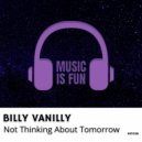 Billy Vanilly - Not Thinking About Tomorrow (Extended Mix)