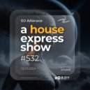Alterace - A House Express Show #532