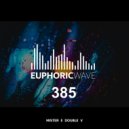 Mister E Double V - Euphoric Wave vol.385