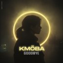 KMÖBA - Goodbye (Original Mix)